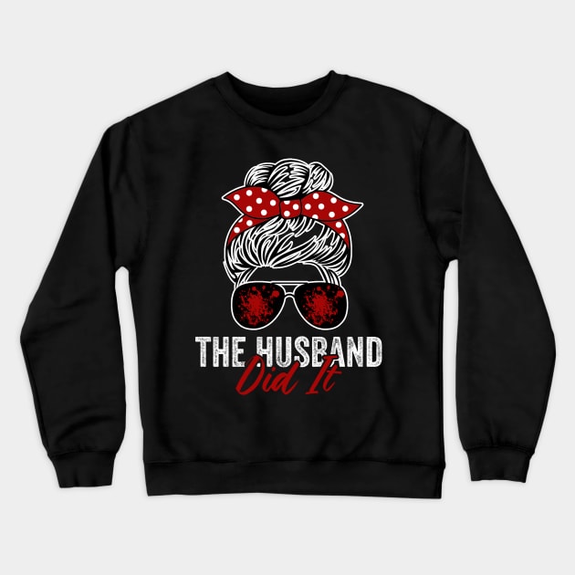 The Husband Did It Funny True Crime Lover Crewneck Sweatshirt by Visual Vibes